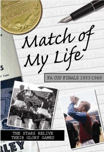 Beispielbild fr Match of My Life - FA Cup Finals 1953-1969: Seventeen Stars Relive Their Greatest Victories zum Verkauf von WorldofBooks
