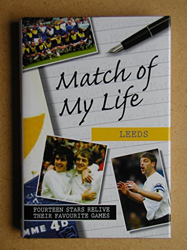 Beispielbild fr Match of My Life - Leeds: Fourteen Stars Relive Their Favourite Games zum Verkauf von WorldofBooks