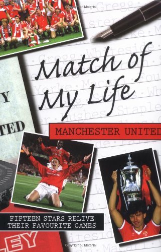 Beispielbild fr Match of My Life - Manchester United: Fifteen Stars Relive Their Favourite Games (Match of My Life) zum Verkauf von WorldofBooks