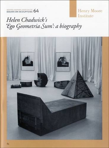 Beispielbild fr Helen Chadwicks "Ego Geometria Sum": a Biography: 64 (Henry Moore Institute Essays on Sculpture) zum Verkauf von Reuseabook