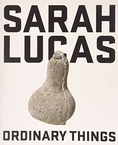 Stock image for Sarah Lucas: Ordinary Things for sale by AwesomeBooks