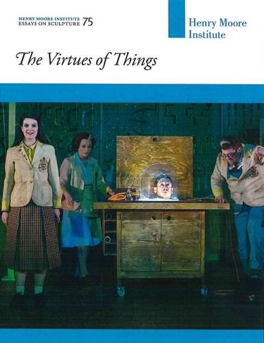 Imagen de archivo de Henry Moore Institute Essays on Sculpture : The Virtues of Things a la venta por GreatBookPrices