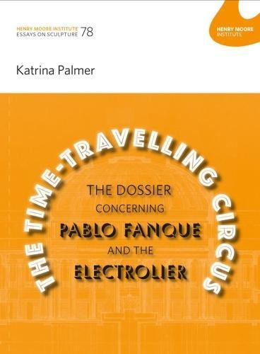 9781905462582: The Time-Travelling Circus: The Dossier concerning Pablo Fanque and the Electrolier: Katrina Palmer: Essays in Sculpture 78 (Henry Moore) (Essays on Sculpture)