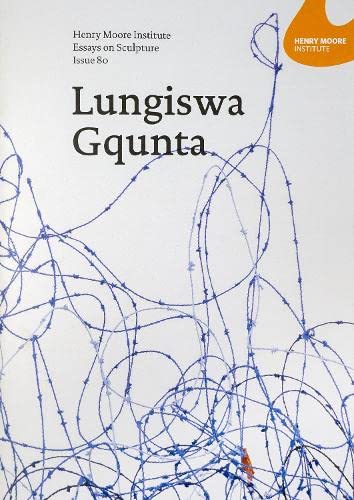 Beispielbild fr Henry Moore Institute Essays on Sculpture: Issue 80: Lungiswa Gqunta zum Verkauf von Monster Bookshop