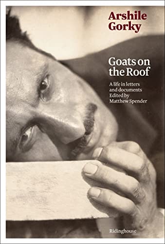 9781905464258: Arshile Gorky: Goats on the Roof /anglais: A Life in Letters and Documents