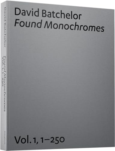 Beispielbild fr David Batchelor: Found Monochromes: v. 1, No. 1-250, 1997-2006 zum Verkauf von Colin Martin Books