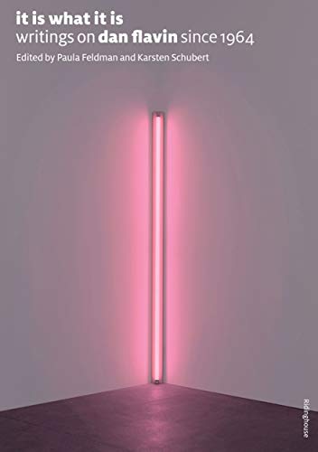 9781905464449: It Is What It Is: Writings on Dan Flavin Since 1964