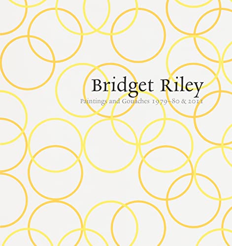 Bridget Riley: Paintings And Gouaches 1979-80 & 2011: At Karsten Schubert, London (9781905464487) by [???]