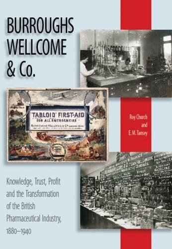 9781905472048: Burroughs Wellcome and Company: Knowledge, Trust, Profit and the Transformation of the British Pharmaceutical Industry, 1880-1940