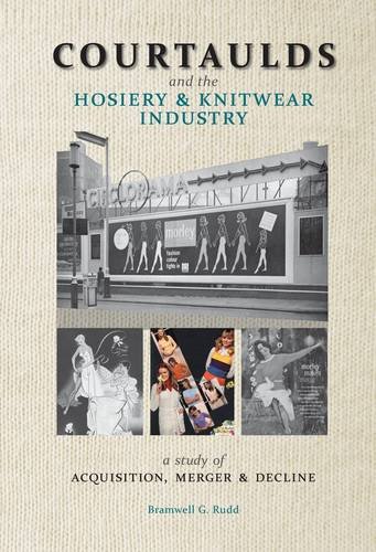 Imagen de archivo de Courtaulds and the Hosiery and Knitwear Industry: A Study of Acquisition, Merger and Decline a la venta por WorldofBooks