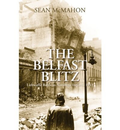 Stock image for The Belfast Blitz: Luftwaffe Raids in Northern Ireland, 1941 for sale by Irish Booksellers