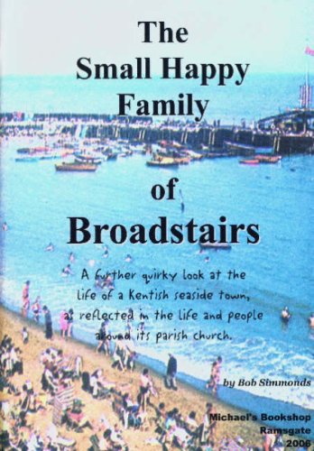 The Small Happy Family of Broadstairs: A Further Quirky Look at the Life of a Kentish Seaside Tow...