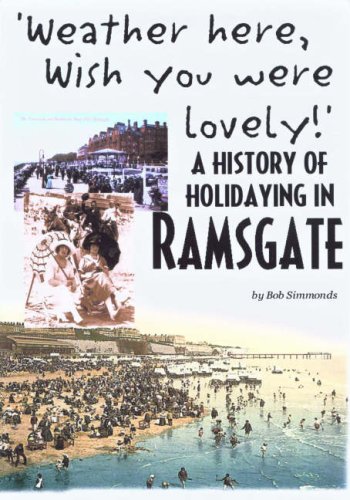 Weather Here, Wish You Were Lovely a History of Holidaying in Ramsgate