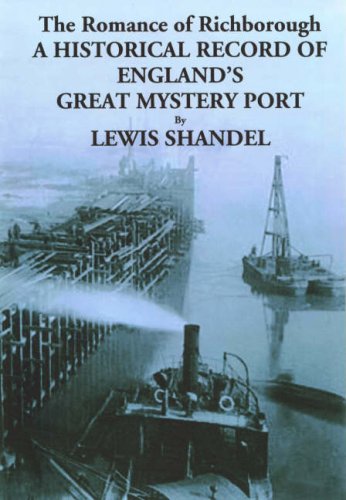 The Romance of Richborough - A Historica Record of England's Great Mystery Port