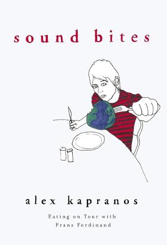 Stock image for Sound Bites: Eating on Tour with Franz Ferdinand for sale by WorldofBooks