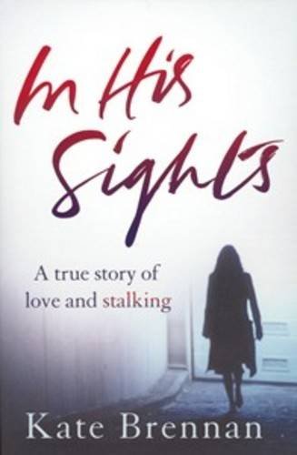 Beispielbild fr In His Sights: A True Story of Obsessive Love and Stalking: A True Story of Love and Stalking zum Verkauf von WorldofBooks