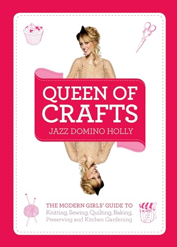 Beispielbild fr Queen of Crafts: The Modern Girls' Guide to Knitting, Sewing, Quilting, Baking, Preserving & Kitchen Gardening zum Verkauf von WorldofBooks