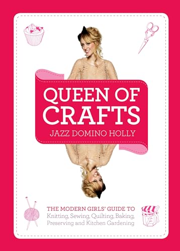 Imagen de archivo de Queen of Crafts: The Modern Girls' Guide to Knitting, Sewing, Quilting, Baking, Preserving & Kitchen Gardening a la venta por WorldofBooks