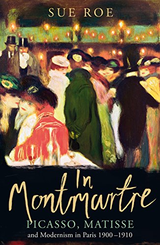 Beispielbild fr In Montmartre: Picasso, Matisse and Modernism in Paris, 1900-1910 zum Verkauf von WorldofBooks