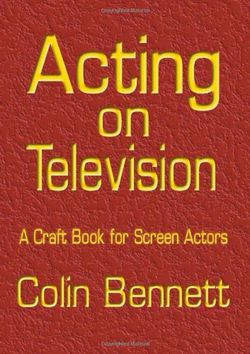 Acting on Television: A Craft Book for Screen Actors - Colin Bennett