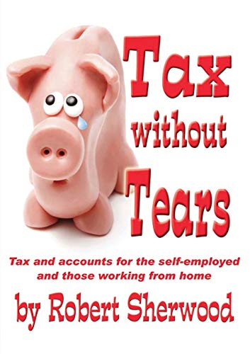 Imagen de archivo de Tax without Tears: Tax and Accounts for the Self-employed Working from Home a la venta por WorldofBooks