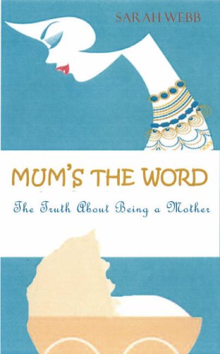 Beispielbild fr Mum's the Word: The Truth About Being a Mother zum Verkauf von WorldofBooks