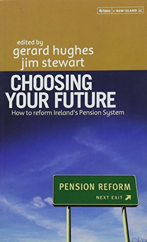 Imagen de archivo de Choosing Your Future: How to Reform Ireland's Pension System a la venta por Tall Stories BA