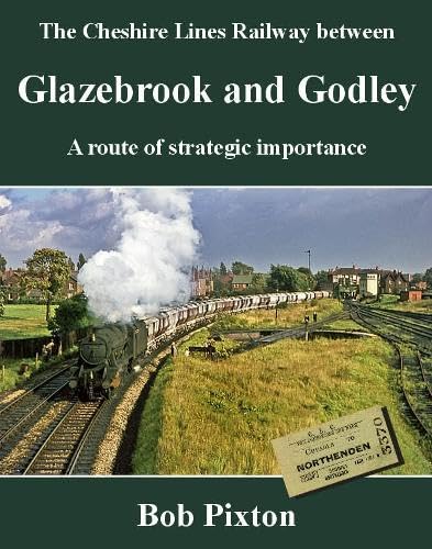 9781905505210: The Cheshire Lines Railway between Glazebrook and Godley: A Route of Strategic Importance