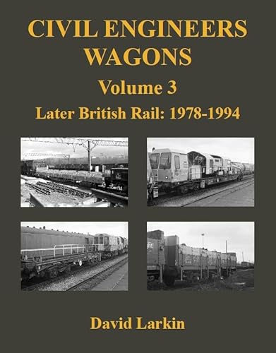 Stock image for Civil Engineers Wagons. Volume 3: Later British Rail: 1978 - 1994. for sale by Anthony Vickers Bookdealer PBFA