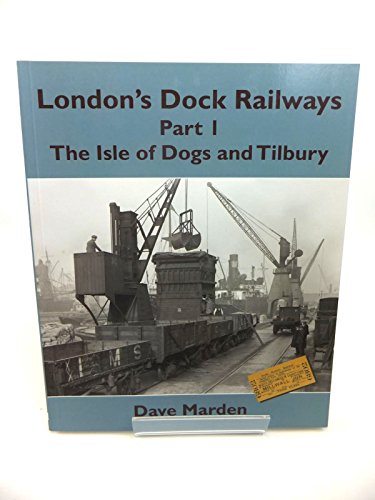 9781905505272: London's Dock Railways Part 1 -: The Isle of Dogs and Tilbury: Pt. 1