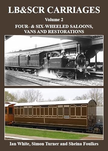 Stock image for LB & SCRcarriages: Four- & Six-Wheeled Saloons, Vans and Restorations: Volume 2 for sale by PlumCircle