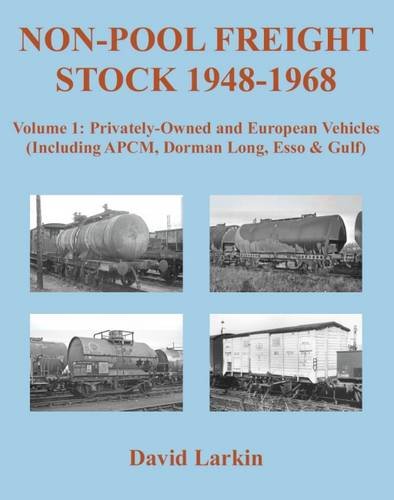 9781905505401: NON-POOL FREIGHT STOCK 1948-1968 Volume 1: Part 1 (Non-Pool Freight Stock 1948-1968: Privately-Owned and European Vehicles (Including APCM, Dorman Long, Esso & Gulf))