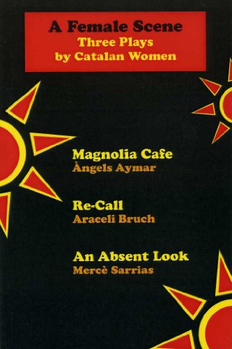 Stock image for Female Scene, A: Three Plays by Catalan Women Magnolia Cafe;Re-call;An Absent Look for sale by Revaluation Books