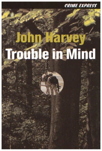 Trouble in Mind (Crime Express) (9781905512256) by John Harvey