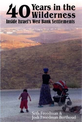 Stock image for Forty Years in the Wilderness: Inside Israel's West Bank Settlements for sale by HPB-Red