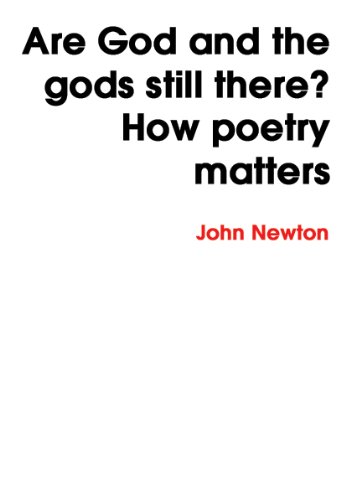 Are God and the gods still there? How poetry matters (9781905513772) by John Newton