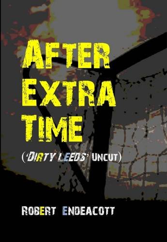 Imagen de archivo de After Extra Time: Dirty Leeds (Uncut) a la venta por WorldofBooks