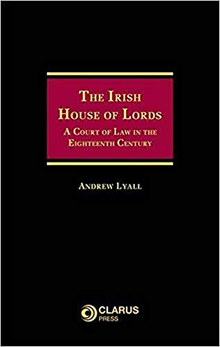 The Irish House of Lords: A Court of Law in the Eighteenth Century