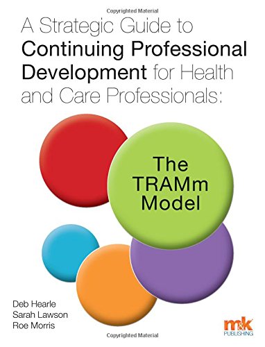 Beispielbild fr A Strategic Guide to Continuing Professional Development for Health and Care Professionals: The TRAMm Model zum Verkauf von AwesomeBooks