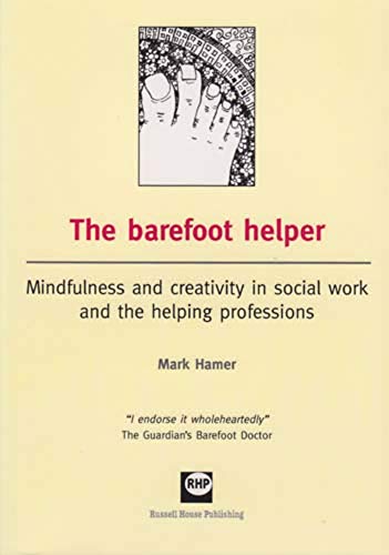 Beispielbild fr The Barefoot Helper: Mindfulness and Creativity in Social Work and the Helping Professions zum Verkauf von WorldofBooks