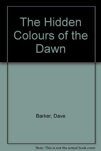 The Hidden Colours of the Dawn (9781905546411) by Dave Barker