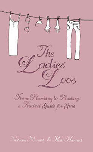 Stock image for The Ladies' Loos: From Plumbing to Plucking, a Practical Guide for Girls for sale by AwesomeBooks