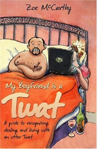 Stock image for My Boyfriend is a Twat: A Guide to Recognising, Dealing, and Living with an Utter Twat for sale by WorldofBooks