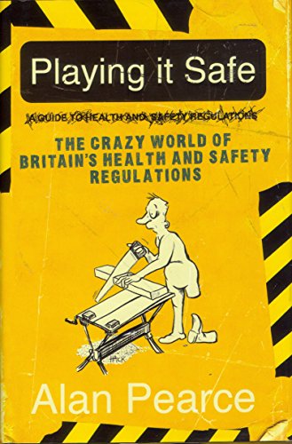 Imagen de archivo de Playing It Safe [see new edition]: The Crazy World of Britain's Health and Safety Regulations a la venta por WorldofBooks
