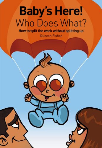 Stock image for Baby's Here! : Who Does What?: How to Split the Work Without Splitting Up for sale by Better World Books Ltd