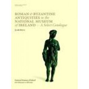 Stock image for Roman & Byzantine Antiquities in the National Museum of Ireland: A Select Catalogue for sale by Colin Martin Books