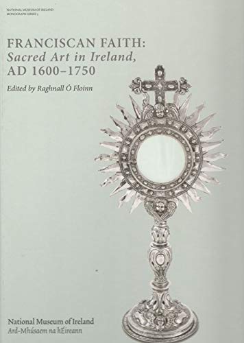 Beispielbild fr Franciscan Faith: Sacred Art in Ireland, AD 1600-1750 (Academic Monograph) zum Verkauf von The Secret Book and Record Store