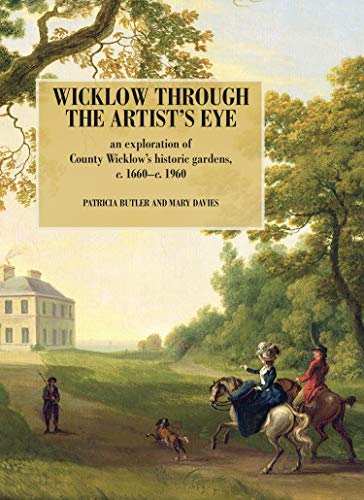 Beispielbild fr Wicklow Through the Artist's Eye: An Exploration of Wicklow's Demesnes and Gardens, c. 1660 - c. 1960 zum Verkauf von WorldofBooks