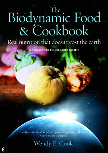 Stock image for The Biodynamic Food & Cookbook: Real Nutrition That Doesn't Cost the Earth for sale by Books From California
