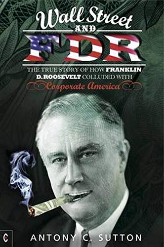 9781905570713: Wall Street and FDR: The True Story of How Franklin D. Roosevelt Colluded With Corporate America